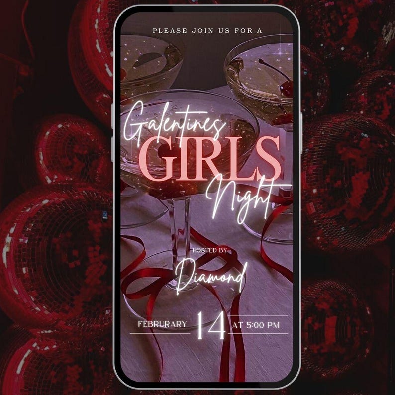 May include: A smartphone screen displays a Galentine's Girls Night invitation. The design features champagne glasses, red ribbons, and disco balls. Text includes "Galentines GIRLS Night", "Hosted by Diamond", and the date February 14 at 5:00 PM.