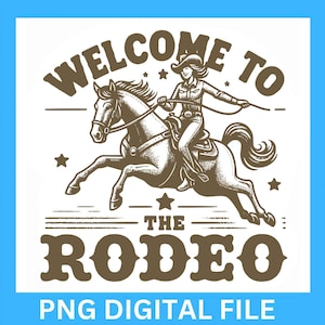 Welcome To The Rodeo PNG Digital File, Cowgirl Rodeo Rider Design, Western Rodeo Girl Download, Cowgirl Horse Lover, Rodeo Clip Art
