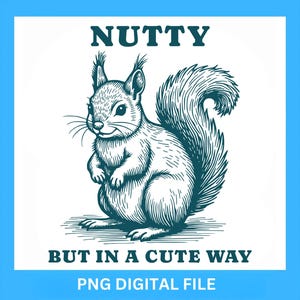 Nutty But In A Cute Way Squirrel PNG, Funny Digital Design for Women, Sublimation for T-Shirts, Mugs, Sweatshirts, Wall Art, DIY Projects