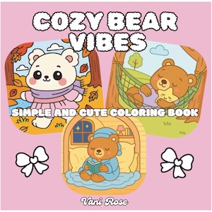 Cozy Bear Vibes: Beary Cute Digital Coloring Book for Adults and Teens Featuring Super Cute Bears in Cozy Moments