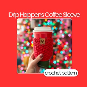 May include: A red crocheted coffee sleeve with a small brown tag featuring a heart design. The sleeve is wrapped around a red coffee cup with a white lid. The text "Drip Happens Coffee Sleeve" is at the top, and "crochet pattern" is at the bottom.