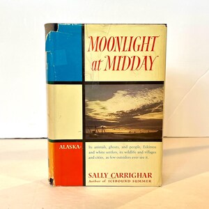 1958 "Moonlight at Midday, Alaska: Its Animals Spoken Mensen Eskimo's Witte kolonisten Natuurdorpen Steden, zoals maar weinig buitenstaanders het ooit zien"