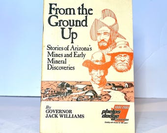 1981 "From the Ground Up: Stories of Arizona's Mines and Early Mineral Discoveries" Vintage Book by Governor Jack Williams