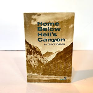 1954 SIGNED BY AUTHOR! “Home Below Hell’s Canyon” by Grace Jordan - The Len Jordan family ranch in the Shape River Gorge