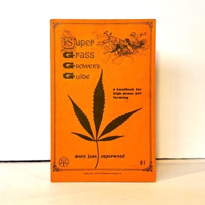 1970 “The Super Grass Grower's Guide: A Handbook for High Power Pot Farming” by Mary Jane Superweed