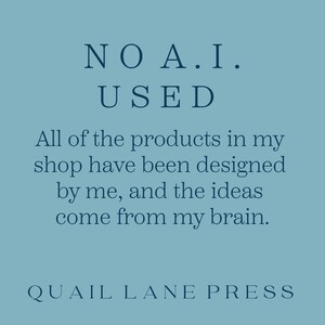 May include: A light blue background with the text "NO A.I. USED" in a serif font. Below, the text reads, "All of the products in my shop have been designed by me, and the ideas come from my brain." The shop name "QUAIL LANE PRESS" is at the bottom.