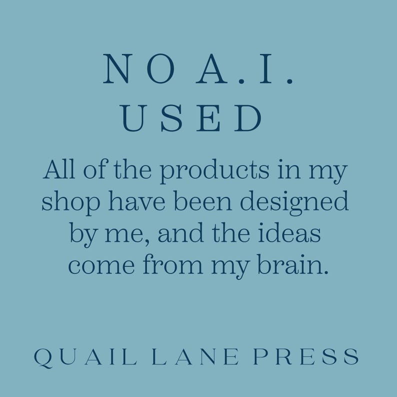 May include: A light blue background with the text "NO A.I. USED" in a serif font. Below, the text reads, "All of the products in my shop have been designed by me, and the ideas come from my brain." The shop name "QUAIL LANE PRESS" is at the bottom.