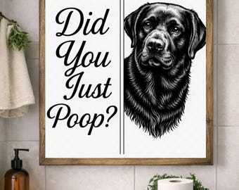Funny Labrador Bathroom Wall Art | Did You Just Poop Sign | Dog Lover Bathroom Decor | Funny Toilet Sign | Lab Dog Printable Wall Art