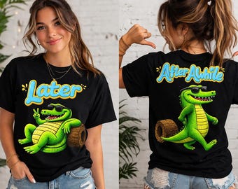 Later Gator After Awhile Shirt, Funny Alligator T-Shirt, Front and Back Graphic Tee, Southern Saying Shirt, Cute Crocodile Tee, Unisex Tee