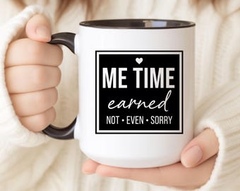 Me Time Earned Mug | Not Even Sorry Coffee Cup | Self Care Mug | Funny Women’s Gift | Relaxation Mug | Me Time Reward Cup | Past Tyme Design