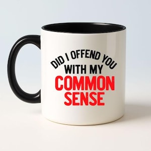 Did I Offend You with My Common Sense Mug - Funny Gen X Coffee Cup - MAGA Conservative Gift - Sarcastic Political Humor Mug - Bold Quote Dr