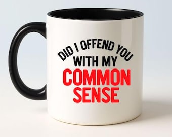 Did I Offend You with My Common Sense Mug - Funny Gen X Coffee Cup - MAGA Conservative Gift - Sarcastic Political Humor Mug - Bold Quote Dr