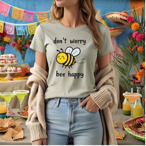 Don't Worry Bee Happy Shirt - Cute Bee Graphic Tee - Positive Quote T-Shirt - Punny Gift for Her - Happy Bee Shirt - Funny Uplifting Tee
