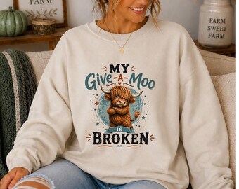 Funny Highland Cow Sweat Shirt, My Give A Moo Is Broken Tee, Sarcastic Cow Sweat-Shirt, Western Farm Shirt, Highland Cow Lover Gift