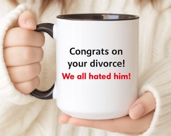 Funny Divorce Mug – Congrats on Your Divorce Gift – We All Hated Him Mug – Divorce Party Gift for Friend – Breakup Humor Coffee Cup – Sarcas