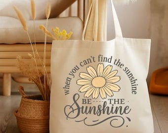 Sunshine Quote Canvas Tote Bag | Motivational Daisy Flower Bag | When You Can't Find Sunshine Be The Sunshine | Positive Quote Bag | Gift fo