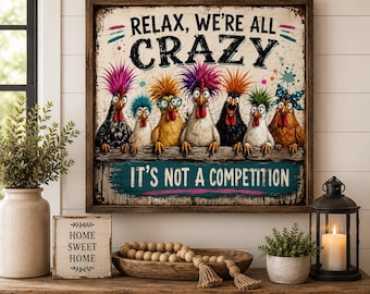 Funny Chicken Wall Art | Relax We're All Crazy It's Not a Competition Sign | Farmhouse Kitchen Decor | Rustic Chicken Wall Decor
