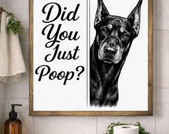 Funny Doberman Bathroom Wall Art | Did You Just Poop Sign | Modern Dog Bathroom Decor | Funny Toilet Sign | Dog Lover Printable Wall Art