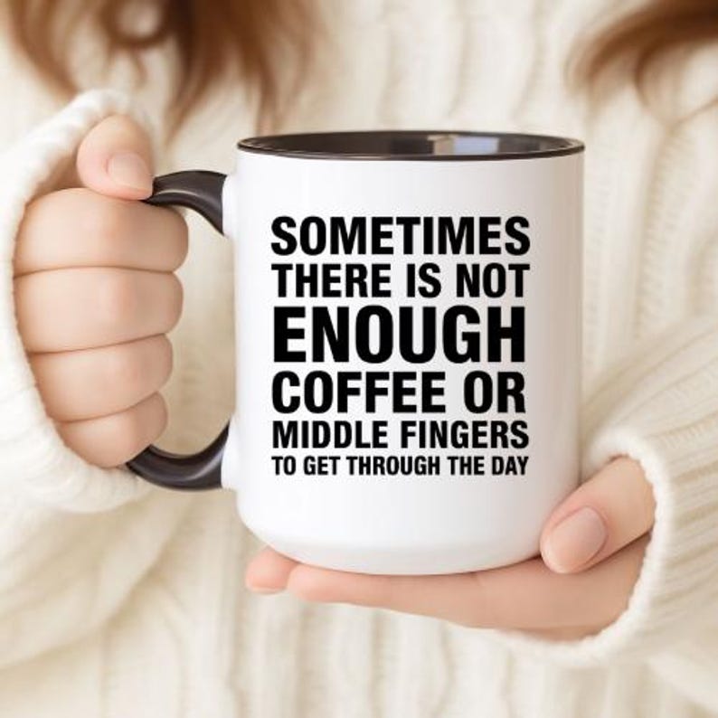 Sometimes There Is Not Enough Coffee or Middle Fingers Mug - Funny Sarcastic Coffee Cup - Humor Gift for Work or Friends - 11oz Ceramic Mug image 2