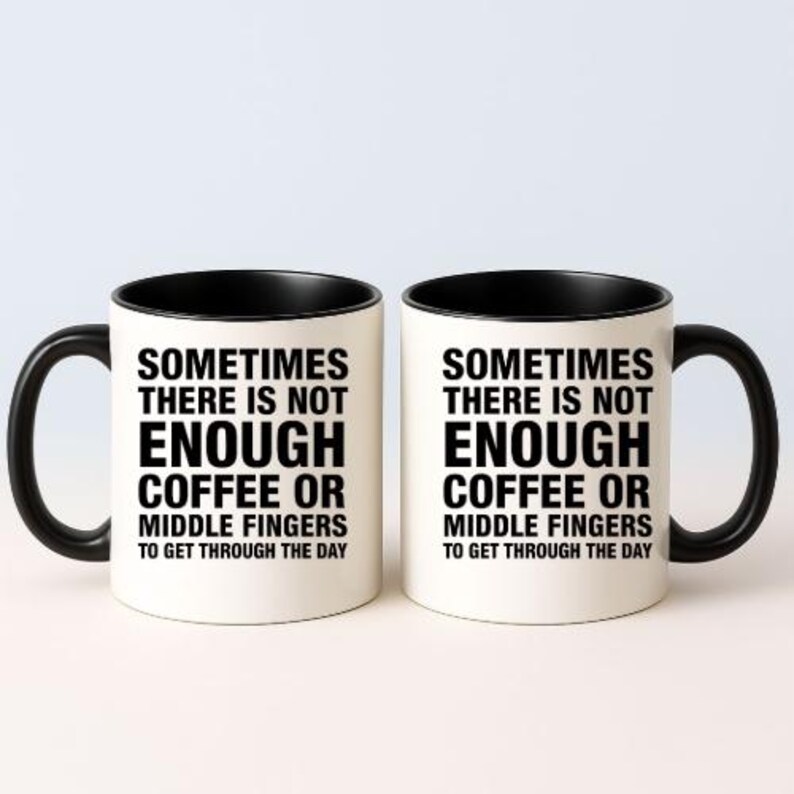 Sometimes There Is Not Enough Coffee or Middle Fingers Mug - Funny Sarcastic Coffee Cup - Humor Gift for Work or Friends - 11oz Ceramic Mug image 5