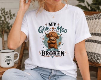 Funny Highland Cow Shirt, My Give A Moo Is Broken Tee, Sarcastic Cow T-Shirt, Western Farm Shirt, Highland Cow Lover Gift