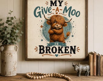 Funny Highland Cow Wall Art, My Give A Moo Is Broken Print, Farmhouse Cow Decor, Rustic Western Wall Art, Cow Lover Gift