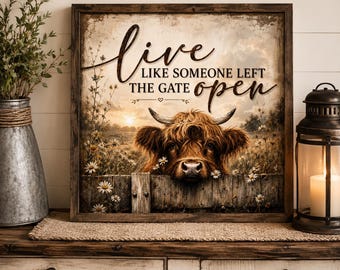Highland Cow Wall Art Farmhouse Decor | Live Like Someone Left The Gate Open Sign | Rustic Country Cow Print | Western Farmhouse Wall Art