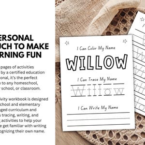 May include: A children's activity workbook for preschool and elementary school aged children. The workbook includes tracing, writing, and colouring activities to help children learn their name. The name "Willow" is printed on the pages.