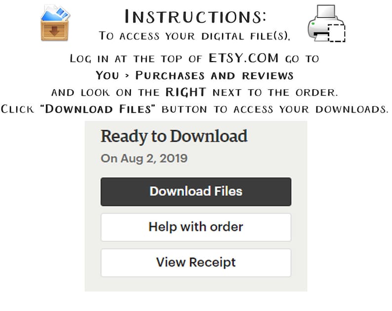 May include: A screen capture of an Etsy download page with the text "Ready to Download" and the date "On Aug 2, 2019".  There are three buttons: "Download Files", "Help with order", and "View Receipt".