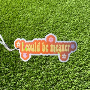Funny &quot;I Could Be Meaner&quot; Sticker: Laptop, Water Bottle Decal