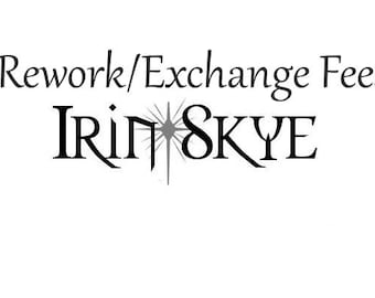 Rework or Exchange Fees for Previously Purchased Items -- Please Do Not Purchase Until After Communication and Confirmation