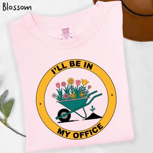 I&#39;ll Be In My Office Comfort Colors® Shirt,Garden Lover Shirt,Gardening Shirt,Gardener Gift,Botanical Shirt, Mother&#39;s Day Gardening Shirt