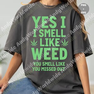 Sim, eu cheiro a maconha SVG PNG, SVG de fumante de maconha, ideia de maconha, cannabis, maconha, download digital, PNG para sublimação, arquivo SVG para Cricut