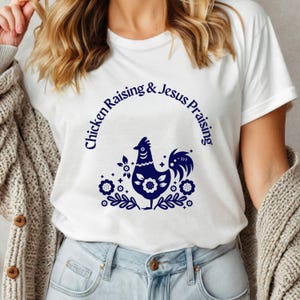 Chicken Raising & Jesus Praising Shirt: Christian Farm Life Tee