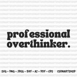 Professional Overthinker Svg, Professional Overthinker Png, Overthinking Svg, Mental Health Svg, Anxiety Svg, Trendy Svg, Digital Download
