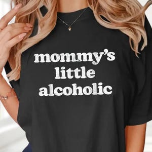 Mommy&#39;s Little Alcoholic Shirt, Funny T-shirt, Alcohol-Inspired Shirt, Unique Gift, Mommy&#39;s Little Alcoholic Tshirt, Alcohol-themed Shirt