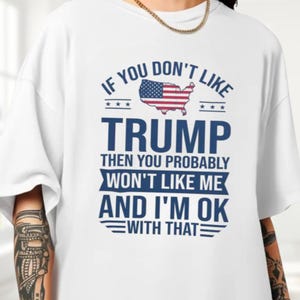 If You Don&#39;t Like Trump Then You Probably Won&#39;t Like Me Shirt, Gift for Liberals, Anti-Republican Tee, Anti-Trump Shirt, Democrats Shirt