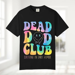 Comfort Colors Dead Dad Club Shirt, Colorful Dad Club Shirt, Dead Parents Shirt, Dead Fathers Club Summary Shirt, Father&#39;s Day Shirt