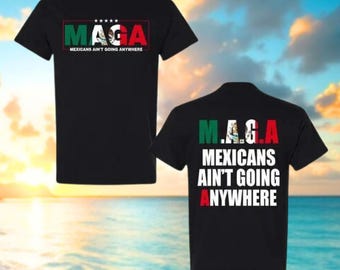 MAGA Mexicans Ain't Going Anywhere Shirt, Mexican Gift, MAGA Immigration Shirt, Immigrants Shirts, Latina Power T-Shirt, Protest Shirt