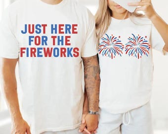 Funny USA Fireworks Couple Shirt, Just Here For The Fireworks, Sarcastic Couple Shirt, Adult Humor Shirt, 4th Of July Shirt, Fireworks Shirt