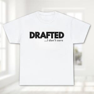 DRAFTED... I Don&#39;t Care Shirt, Sarcastic Shirt, Funny Quotes Shirt, I Don&#39;t Care Shirt, Funny Dont Care Shirt, Sassy Shirt, Adult Humor Tee