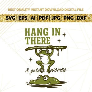 Hang in There It Gets Worse PNG, Funny Sarcastic Frog png, Snarky Humor png, Retro Aesthetic png,Trendy Png, Snarky Png, Sarcastic Png,