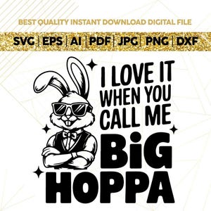 I Love It When You Call Me Big Hoppa Svg, Daddy Bunny svg, Easter Bunny svg, Happy Easter svg, Kids Easter svg,Easter Shirt Cricut Cut Png