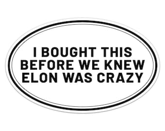 I Bought This Before We Knew Elon Was Crazy Sticker Car Bumper Vinyl Decal
