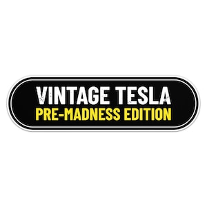 May include: Black and yellow oval sticker with the text "Vintage Tesla Pre-Madness Edition".
