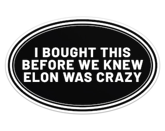 I Bought This Before We Knew Elon Was Crazy Sticker Car Bumper Vinyl Decal