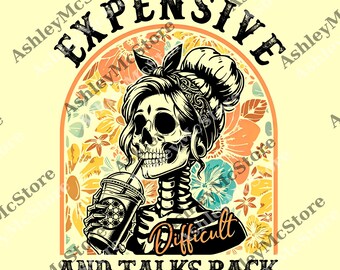 Expensive Difficult And Talks Back png, Funny Women png, Funny Saying png, Sarcastic Wife png, Mom Skeleton png