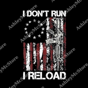 May include: Black graphic design featuring an American flag with a distressed look and a rifle overlay. The text "I DON'T RUN, I RELOAD" is displayed in white, bold font.