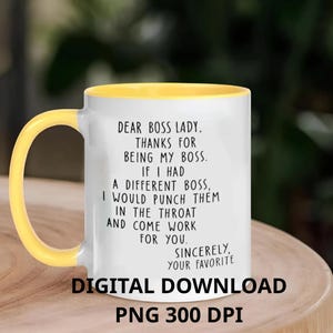 May include: White ceramic mug with a yellow handle and interior. The mug features black text that reads, "DEAR BOSS LADY, THANKS FOR BEING MY BOSS. IF I HAD A DIFFERENT BOSS, I WOULD PUNCH THEM IN THE THROAT AND COME WORK FOR YOU. SINCERELY, YOUR FAVORITE."