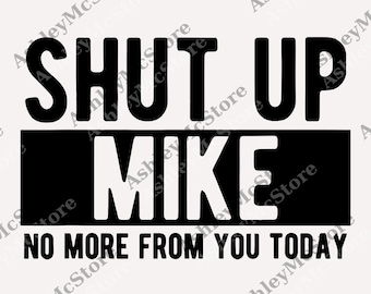 Cállate Mike, no más de ti hoy. Nombre divertido de Mike png, regalo para hombre y mujer digital
